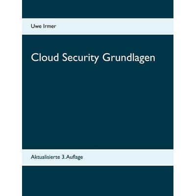 Cloud Security Grundlagen, Taschenbuch von Uwe Irmer, BoD – Books on Demand, 978-3-7504-2504-0
