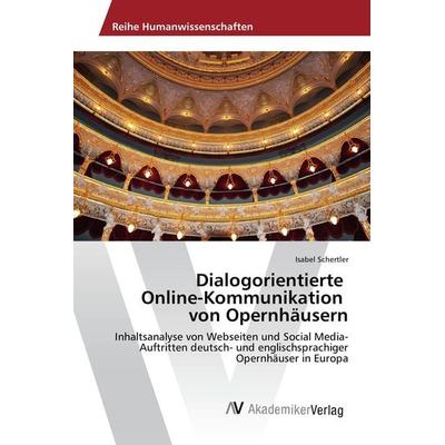 Dialogorientierte Online-Kommunikation von Opernhäusern, Taschenbuch von Isabel Schertler, AV Akademikerverlag, 978-3-639-87948-3