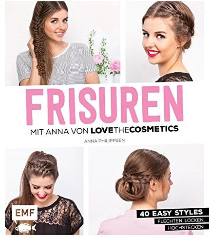 Anna Philippsen - FRISUREN mit Anna von Lovethecosmetics: 50 easy Styles: Flechten, Locken, Hochstecken - Preis vom 17.10.2026 19:25:27 h