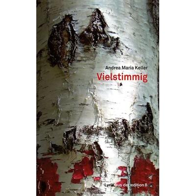 Vielstimmig, Taschenbuch von Andrea Maria Keller, Edition 8, 978-3-85990-435-4