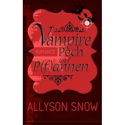 Vampire, Pech und P(f)annen, Taschenbuch von Allyson Snow, BoD – Books on Demand, 978-3-7504-0396-3