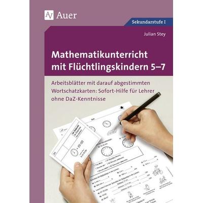 Mathematikunterricht mit Flüchtlingskindern 5-7, Taschenbuch von Julian Stey, Auer Verlag in der AAP Lehrerwelt GmbH, 978-3-403-07912-5
