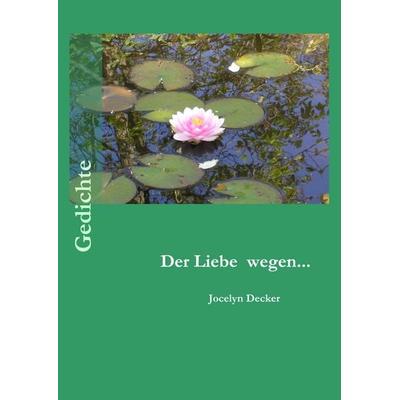 Der Liebe wegen..., Taschenbuch von Jocelyn Decker, BoD – Books on Demand, 978-3-8334-4428-9
