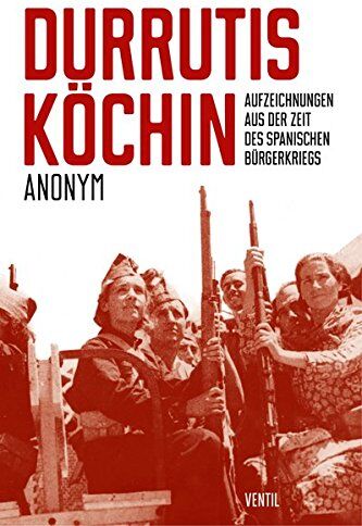 Anonym - Durrutis Köchin: Aufzeichnungen aus der Zeit des spanischen ­Bürgerkriegs - Preis vom 30.09.2026 22:30:23 h