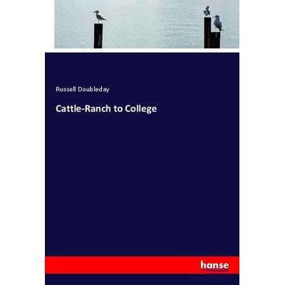 Cattle-Ranch to College, Taschenbuch von Russell Doubleday, Hansebooks, 978-3-337-69756-3