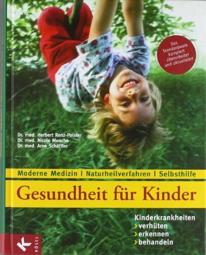 Renz-Polster, Dr. med. Herbert - Gesundheit für Kinder: Kinderkrankheiten verhüten, erkennen, behandeln: Moderne Medizin - Naturheilverfahren - Selbsthilfe - Aktualisierte und überarbeitete Neuauflage - Preis vom 09.10.2026 07:28:09 h