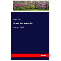 Unser Reichskanzler, Belletristik von Moritz Busch