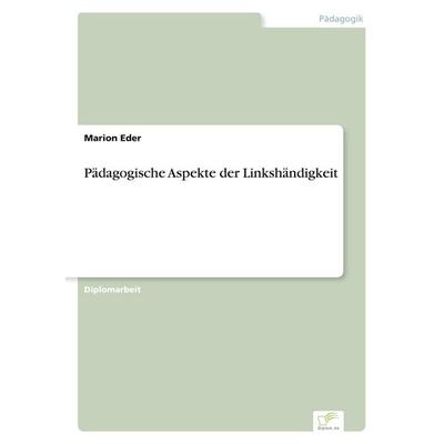 Pädagogische Aspekte der Linkshändigkeit, Taschenbuch von Marion Eder, GRIN, 978-3-8386-4332-8