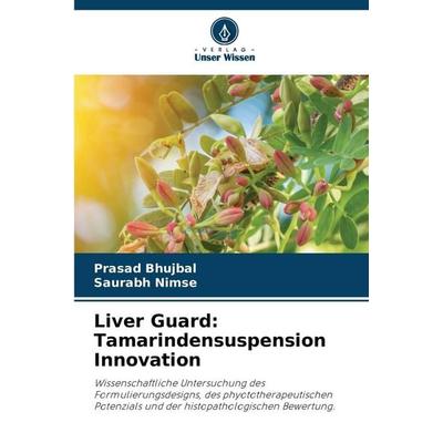Liver Guard: Tamarindensuspension Innovation, Taschenbuch von Prasad Bhujbal,Saurabh Nimse, Verlag Unser Wissen, 978-620-9-33960-8
