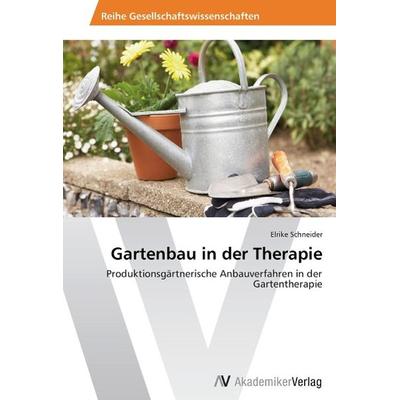 Schneider, E: Gartenbau in der Therapie, Taschenbuch von Elrike Schneider, AV Akademikerverlag, 978-3-639-41601-5
