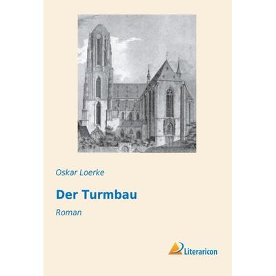 Der Turmbau, Taschenbuch von Oskar Loerke, Literaricon, 978-3-95697-969-9