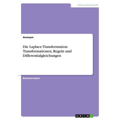 Die Laplace-Transformation. Transformationen, Regeln und Differentialgleichungen, Taschenbuch von Anonymous, GRIN, 978-3-346-98268-1