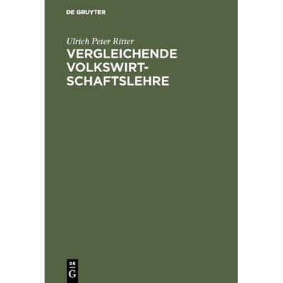 Vergleichende Volkswirtschaftslehre, Gebundene Ausgabe von Ulrich Peter Ritter, De Gruyter Oldenbourg, 978-3-486-24283-6