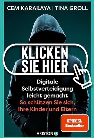 Cem Karakaya - Klicken Sie hier – Digitale Selbstverteidigung leichtgemacht: So schützen Sie sich, Ihre Kinder und Eltern - Preis vom 30.09.2026 09:01:18 h