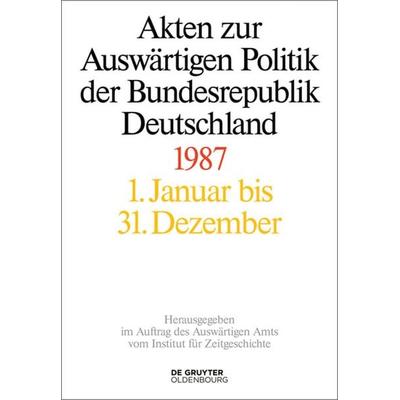 Akten zur Auswärtigen Politik der Bundesrepublik Deutschland / Akten zur Auswärtigen Politik der Bundesrepublik Deutschland 1987, Gebundene Ausgabe