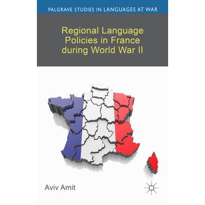 Regional Language Policies in France during World War II, Gebundene Ausgabe von A. Amit, Palgrave Macmillan UK, 978-1-137-30015-7