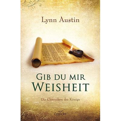 Gib du mir Weisheit, Taschenbuch von Lynn Austin, Francke-Buch, 978-3-96362-308-0