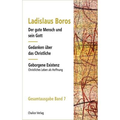 Der gute Mensch und sein Gott | Gedanken über das Christliche | Geborgene Existenz, Taschenbuch von Ladislaus Boros, Chalice, 978-3-942914-77-2