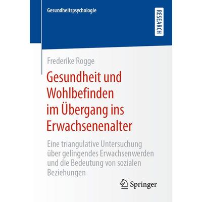 Gesundheit und Wohlbefinden im Übergang ins Erwachsenenalter, Taschenbuch von Frederike Rogge, Springer Fachmedien Wiesbaden GmbH, 978-3-658-30709-7