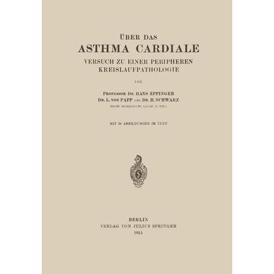 Über das Asthma Cardiale Versuch zu einer Peripheren Kreislaufpathologie, Taschenbuch von Hans Eppinger,L. Papp,H. Schwarz, Springer Berlin,