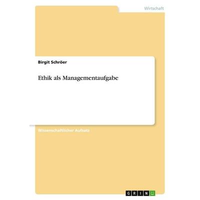 Ethik als Managementaufgabe, Taschenbuch von Birgit Schröer, GRIN, 978-3-640-18496-5