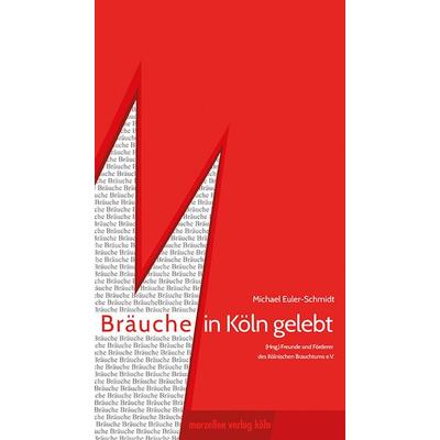 Bräuche in Köln gelebt, Gebundene Ausgabe von Michael Euler-Schmidt, Marzellen-Verlag, 978-3-937795-42-3