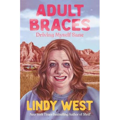 Adult Braces, Gebundene Ausgabe von Lindy West, Little, Brown and Company, 978-0-306-83183-6