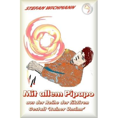 Aus der Reihe 'Rainer Unsinn' / Mit allem Pipapo, Taschenbuch von Stefan Wichmann, Epubli, 978-3-7450-6589-3