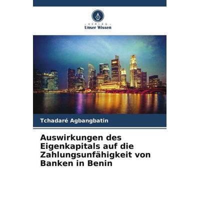 Auswirkungen des Eigenkapitals auf die Zahlungsunfähigkeit von Banken in Benin, Taschenbuch von Tchadaré Agbangbatin, Verlag Unser Wissen,