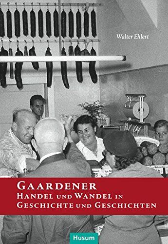 Walter Ehlert - Gaardener Handel und Wandel in Geschichte und Geschichten: Streifzüge durch die Geschäftswelt auf dem Kieler Ostufer (Sonderveröffentlichung der Gesellschaft für Kieler Stadtgeschichte) - Preis vom 02.10.2026 23:42:20 h