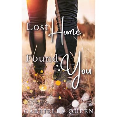 Lost Home, Found You, Taschenbuch von Gabriella Queen, BoD – Books on Demand, 978-3-695-10168-9