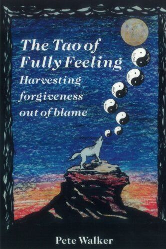 Pete Walker - The Tao of Fully Feeling: Harvesting Forgiveness out of Blame - Preis vom 13.10.2026 11:25:28 h