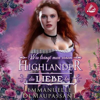 Wie bringt man einem Highlander die Liebe bei - Emmanuelle de Maupassant, Audio, 4066339314870
