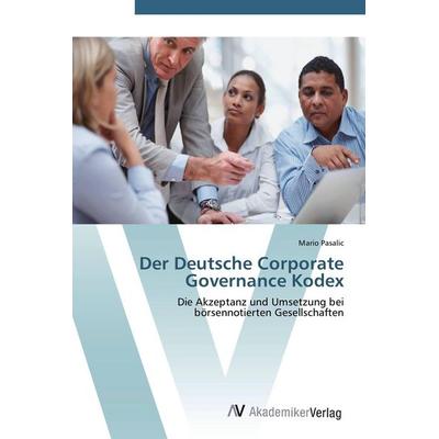 Der Deutsche Corporate Governance Kodex, Taschenbuch von Mario Pasalic, AV Akademikerverlag, 978-3-639-40170-7