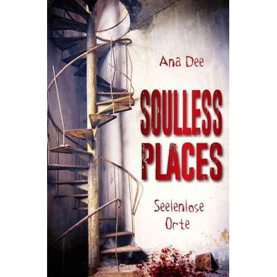 Soulless Places, Taschenbuch von Ana Dee, Epubli, 978-3-7485-8637-1