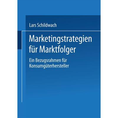 Marketingstrategien für Marktfolger, Taschenbuch von Lars Schildwach, Deutscher Universitätsverlag, 978-3-8244-7202-4