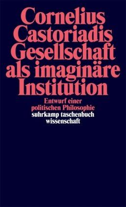 Cornelius Castoriadis - Gesellschaft als imaginäre Institution: Entwurf einer politischen Philosophie (suhrkamp taschenbuch wissenschaft) - Preis vom 12.10.2026 11:37:12 h