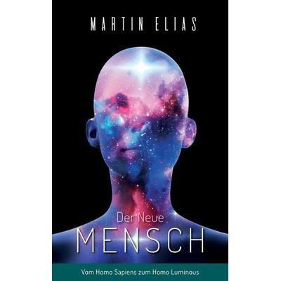 Der Neue Mensch, Taschenbuch von Martin Elias, Tredition, 978-3-347-90590-0