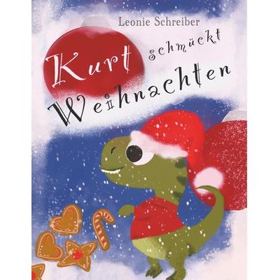 Kurt schmückt Weihnachten, Taschenbuch von Leonie Schreiber, BoD – Books on Demand, 978-3-7494-9937-3