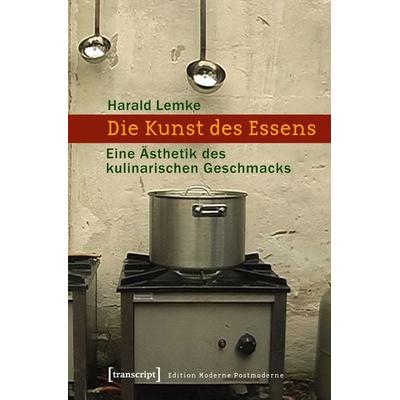 Die Kunst des Essens, Taschenbuch von Harald Lemke, Transcript, 978-3-89942-686-1