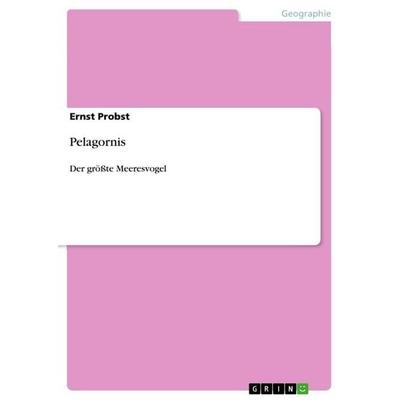 Pelagornis, Taschenbuch von Ernst Probst, GRIN, 978-3-656-75526-5