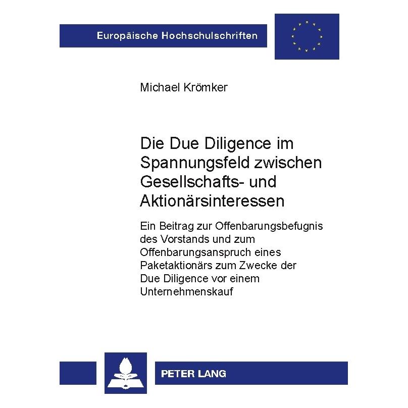 Peter Lang Die Due Diligence im Spannungsfeld zwischen Gesellschafts- und Aktionärsinteressen (Deutsch, Softcover, Michael Krömker) (56026094)