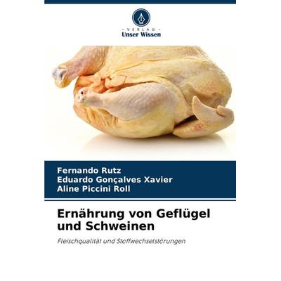 Ernährung von Geflügel und Schweinen, Taschenbuch von Fernando Rutz,Eduardo Gonçalves Xavier,Aline Piccini Roll, Verlag Unser Wissen,