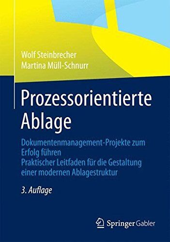Wolf Steinbrecher - Prozessorientierte Ablage: Dokumentenmanagement-Projekte zum Erfolg führen. Praktischer Leitfaden für die Gestaltung einer modernen Ablagestruktur - Preis vom 09.10.2026 07:28:09 h