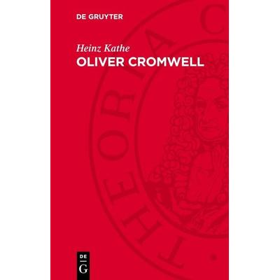 Oliver Cromwell, Gebundene Ausgabe von Heinz Kathe, De Gruyter, 978-3-11-278828-8