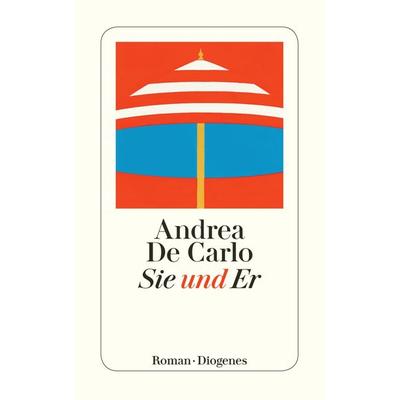 Sie und Er, Taschenbuch von Andrea De Carlo, Diogenes Verlag AG