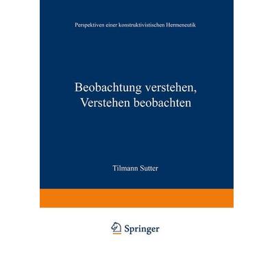 Beobachtung verstehen, Verstehen beobachten, Taschenbuch von Tilmann Sutter, VS Verlag für Sozialwissenschaften, 978-3-531-12984-6