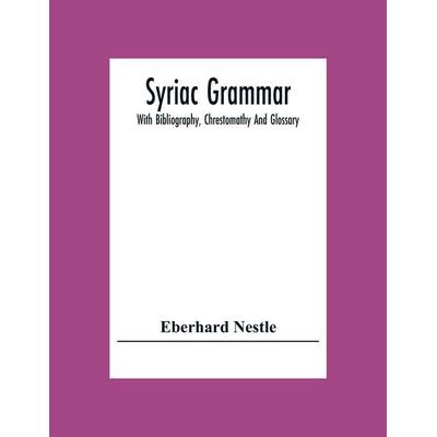 Syriac Grammar; With Bibliography, Chrestomathy And Glossary, Taschenbuch von Eberhard Nestle, Alpha Editions, 978-93-5430-439-2