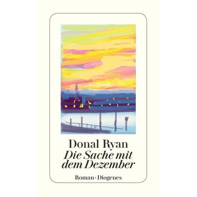 Die Sache mit dem Dezember, Taschenbuch von Donal Ryan, Diogenes Verlag AG