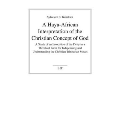 A Haya-African Interpretation of the Christian Concept of God, Taschenbuch von Sylvester B. Kahakwa, Lit Verlag, 978-3-643-10436-6